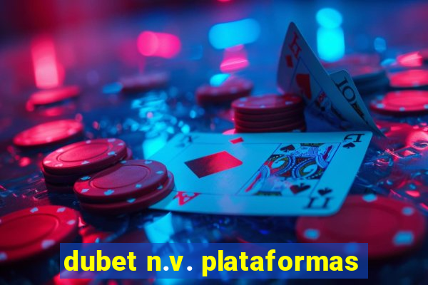 dubet n.v. plataformas